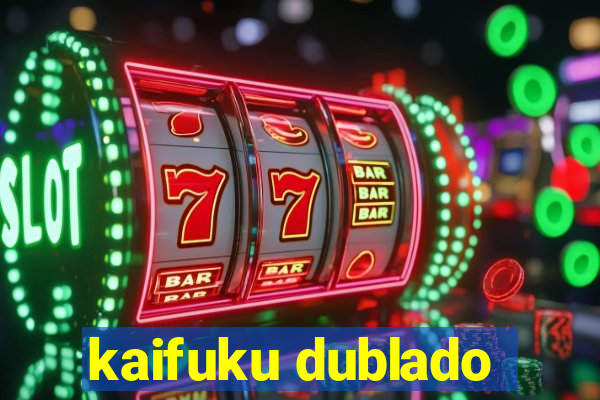 kaifuku dublado
